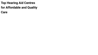 Top Hearing Aid Centres for Affordable and Quality Care