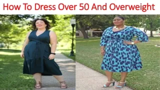 How To Dress Over 50 And Overweight