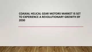 Coaxial Helical Gear Motors Market is set to Experience a Revolutionary growth
