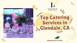 Top Catering Services in San Fernando Valley: Legacy Venues and Catering