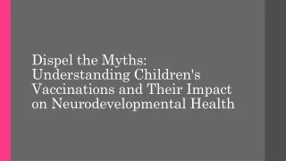 Dispel the Myths Understanding Children's Vaccinations and Their Impact on Neurodevelopmental Health