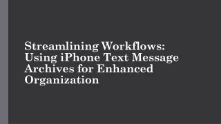 Streamlining Workflows Using iPhone Text Message Archives for Enhanced Organization