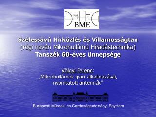 Szélessávú Hírközlés és Villamosságtan (régi nevén Mikrohullámú Híradástechnika) Tanszék 60-éves ünnepsége