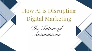 How AI is Disrupting Digital Marketing The Future of Automation