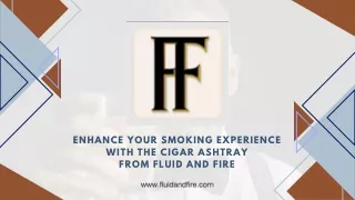 Enhance Your Smoking Experience with the Cigar Ashtray from Fluid and Fire