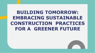 Building Tomorrow_  Embracing Sustainable  Construction  Practices for a  Greener Future