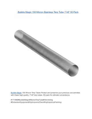 Bubble Magic 150 Micron Stainless Terp Tube 1''x9'' 50 Pack