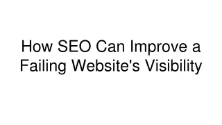 How SEO Can Improve a Failing Website's Visibility