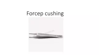 Forcep cushing