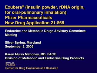 Exubera ® (insulin powder, rDNA origin, for oral-pulmonary inhalation) Pfizer Pharmaceuticals New Drug Application 21-8