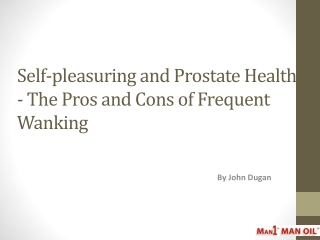 Self-pleasuring and Prostate Health - The Pros and Cons