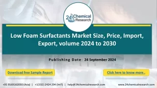 Low Foam Surfactants Market Size, Price, Import, Export, volume 2024 to 2030