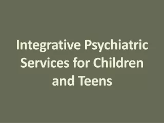 Integrative Psychiatric Services for Children and Teens