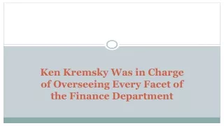 Ken Kremsky Was in Charge of Overseeing Every Facet of the Finance Department