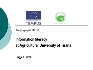 Tempus project 517117 Information literacy at Agricultural University of Tirana Engjell Skreli
