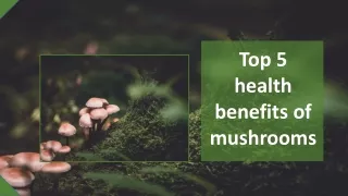 Top 5 health benefits of mushrooms