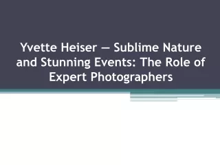 Yvette Heiser — Sublime Nature and Stunning Events: The Role of Expert Photograp