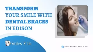 Transform Your Smile with Dental Braces in Edison: Benefits and What to Expect
