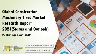 Global Construction Machinery Tires Market Research Report 2024(Status and Outlook)