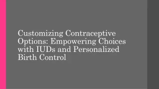 Customizing Contraceptive Options Empowering Choices with IUDs and Personalized Birth Control