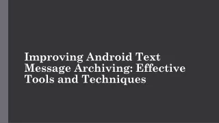 Improving Android Text Message Archiving Effective Tools and Techniques