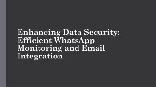 Enhancing Data Security Efficient WhatsApp Monitoring and Email Integration