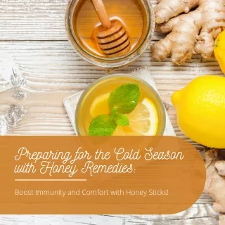 Preparing for the Cold Season with Honey Remedies Boost Immunity and Comfort with Honey Sticks!