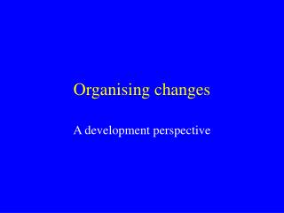 Organising changes
