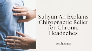 Suhyun An Explains Chiropractic Relief for Chronic Headaches