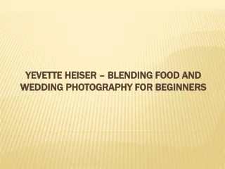 Yevette Heiser – Blending Food and Wedding Photography for Beginners