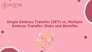 Single Embryo Transfer (SET) vs. Multiple Embryo Transfer Risks and Benefits