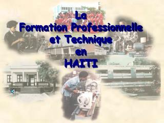 La Formation Professionnelle et Technique en HAITI