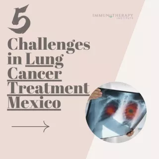 5 Challenges In Lung Cancer Treatment in Mexico