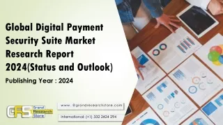 Global Digital Payment Security Suite Market Research Report 2024(Status and Outlook)