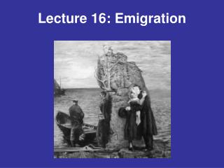 Lecture 16: Emigration