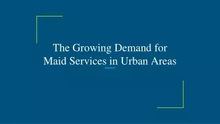 The Growing Demand for Maid Services in Urban Areas