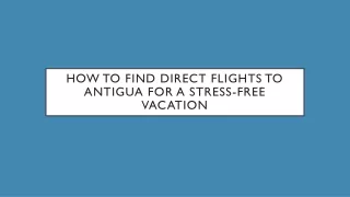 How to Find Direct Flights to Antigua for a Stress-Free Vacation