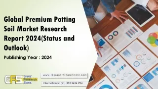 Global Premium Potting Soil Market Research Report 2024(Status and Outlook)