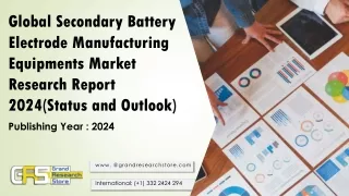 Global Secondary Battery Electrode Manufacturing Equipments Market Research Report 2024(Status and Outlook)