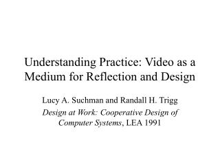 Understanding Practice: Video as a Medium for Reflection and Design