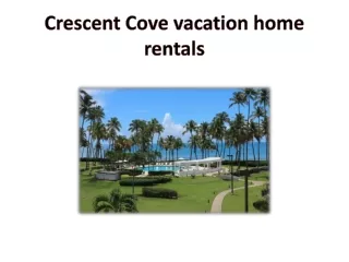 Crescent Cove vacation home rentals