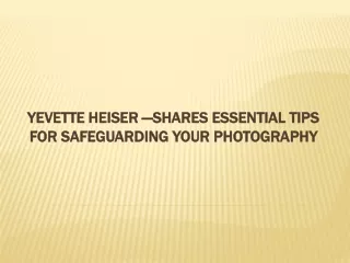 Yevette Heiser —Shares Essential Tips for Safeguarding Your Photography