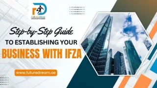 Establishing Your Business with IFZA in Dubai A Step-by-Step Guide