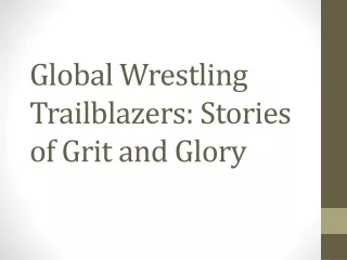 Global Wrestling Trailblazers: Stories of Grit and Glory