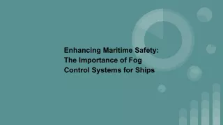 Enhancing Maritime Safety: The Importance of Fog Control Systems for Ships