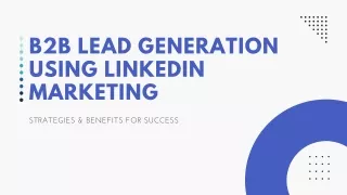 B2B Lead Generation Using LinkedIn Marketing: Strategies & Benefits for Success