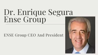 Dr. Enrique Segura Ense Group - ENSE Group CEO And President