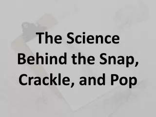 The Science Behind the Snap, Crackle, and Pop