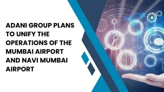 Adani Group Plans To Unify The Operations Of The Mumbai Airport And Navi Mumbai Airport