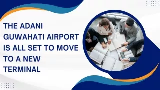 The Adani Guwahati Airport Is All Set To Move To A New Terminal